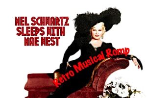 Mel Schwartz Sleeps with Mae West by playwright of The Jackie Mason Musical