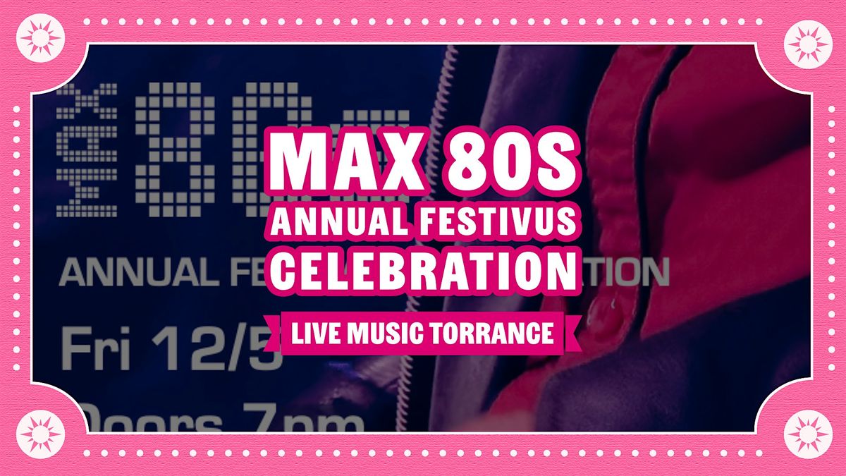Max 80s \u2013 Annual Festivus Celebration - Live 80s Band