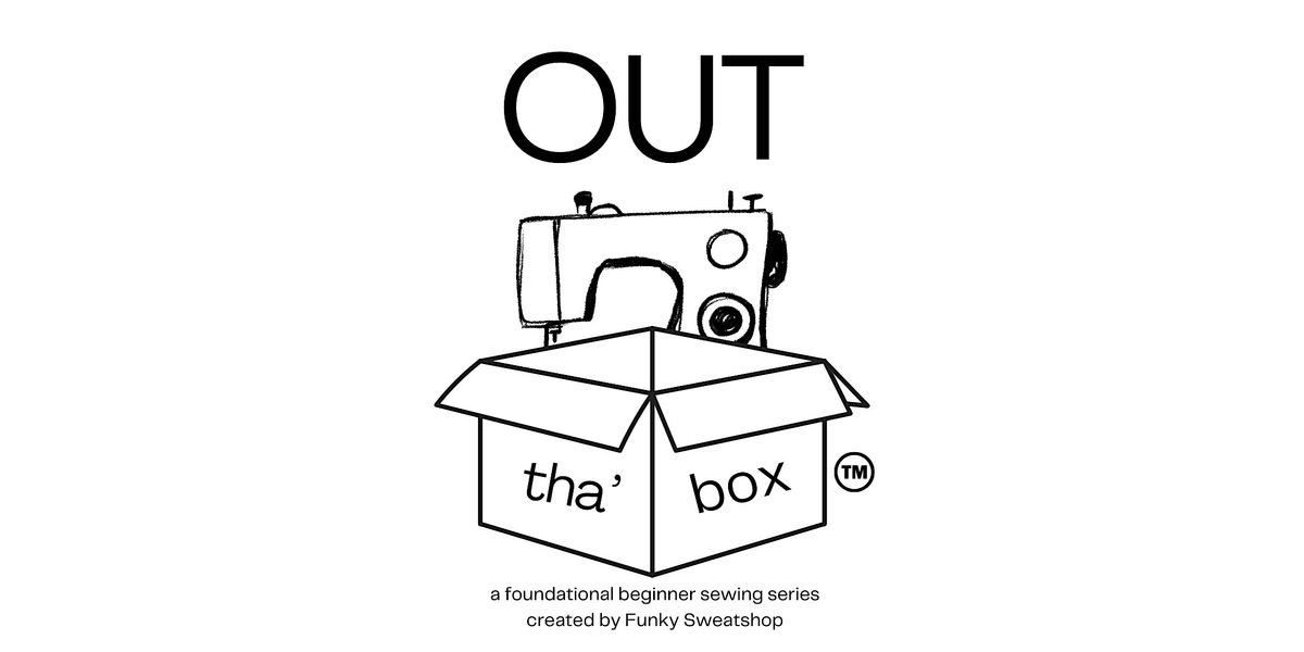 Out tha' Box  - XPress Beginner Sewing Saturday Course