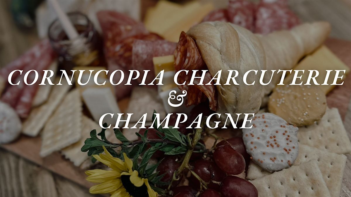 Cornucopia Charcuterie & Champagne