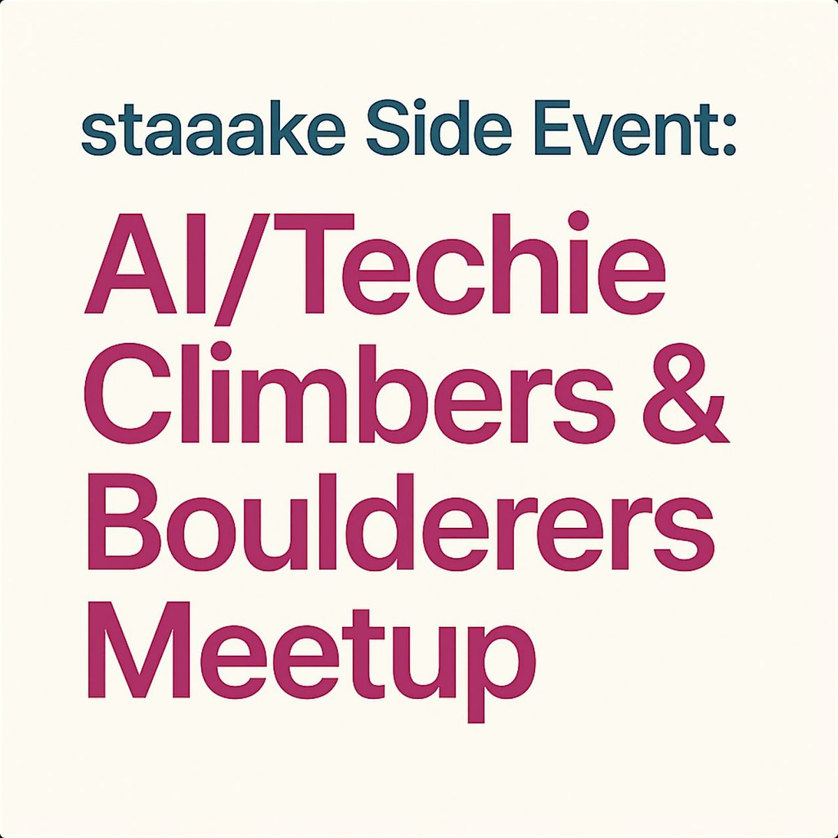 staaake Side Event: AI\/Techie Climbers & Boulderers Meet up