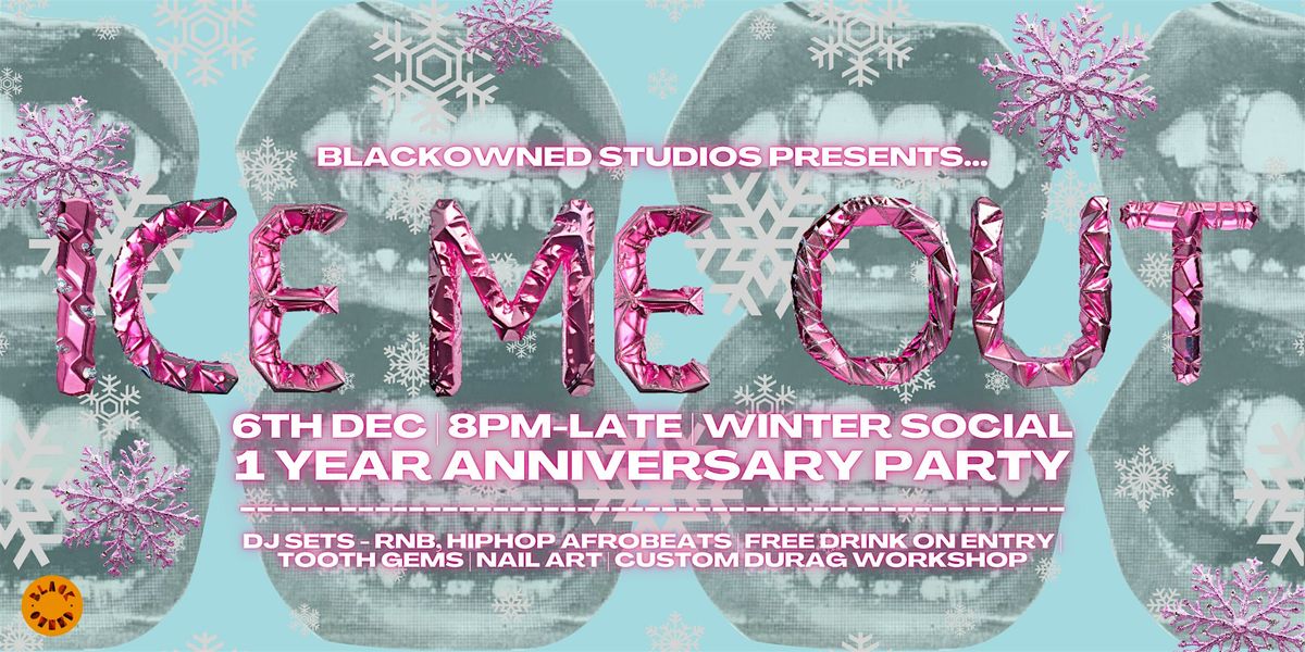 BlackOwned presents: ICE ME OUT \u2744\ufe0f 1 YEAR ANNIVERSARY PARTY