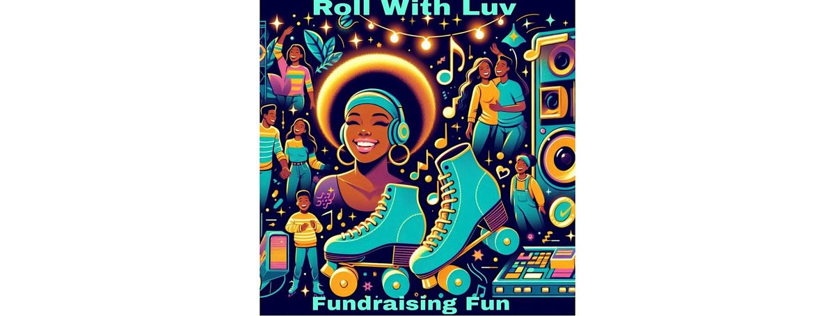 Rolling For A Reason: A Skate Party with Luv U More