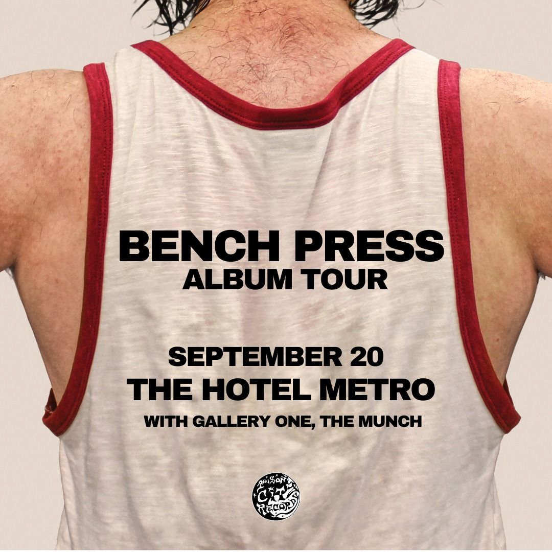 Bench Press \u2013 Album Tour w\/ Gallery One, The Munch