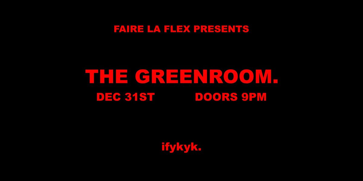 Faire La Flex presents THE GREENROOM: New Years Eve Party (cap hill venue)