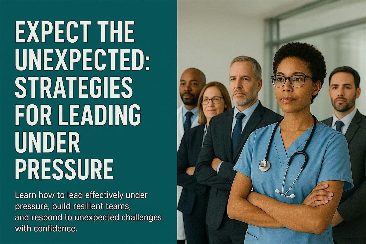 Expect the Unexpected: Strategies for Leading Under Pressure.