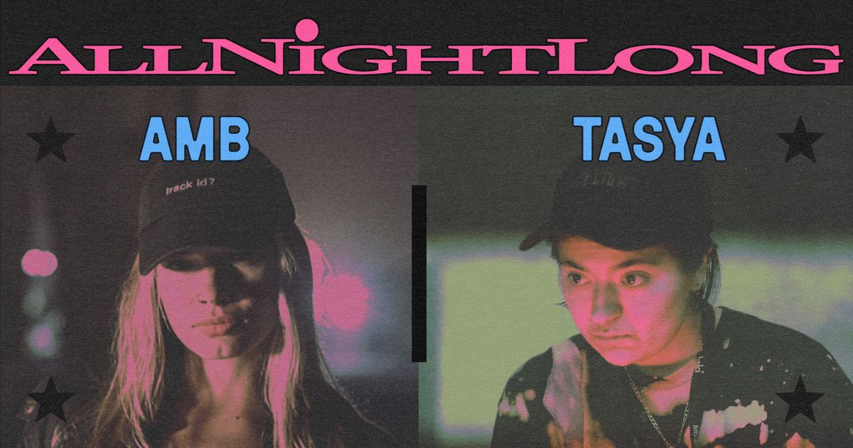 ALL NIGHT LONG: AMB b2b Tasya