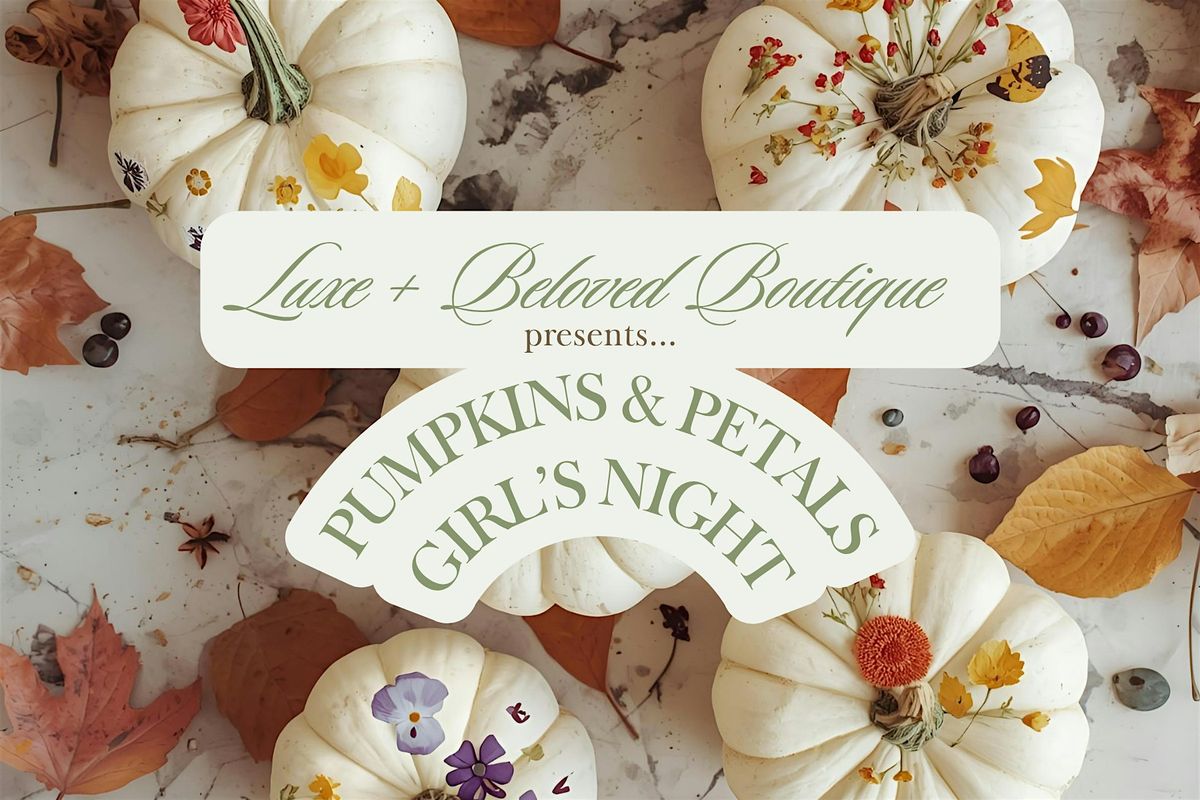 Pumpkins & Petals Girl\u2019s Night @ Luxe + Beloved Boutique
