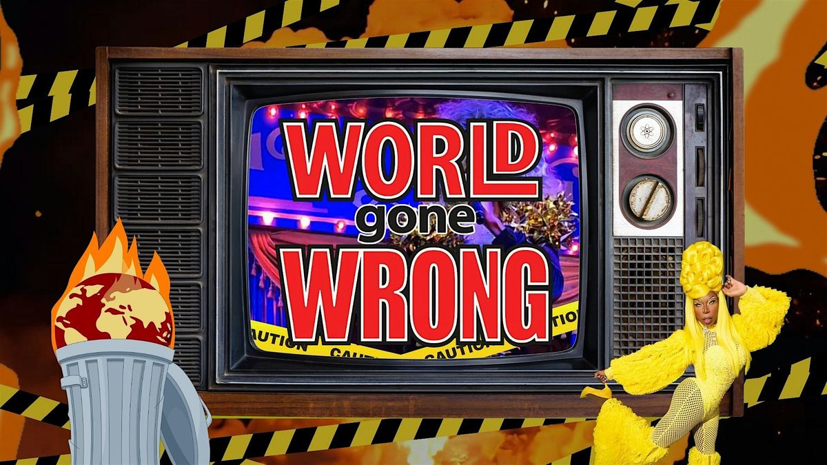 World Gone Wrong!