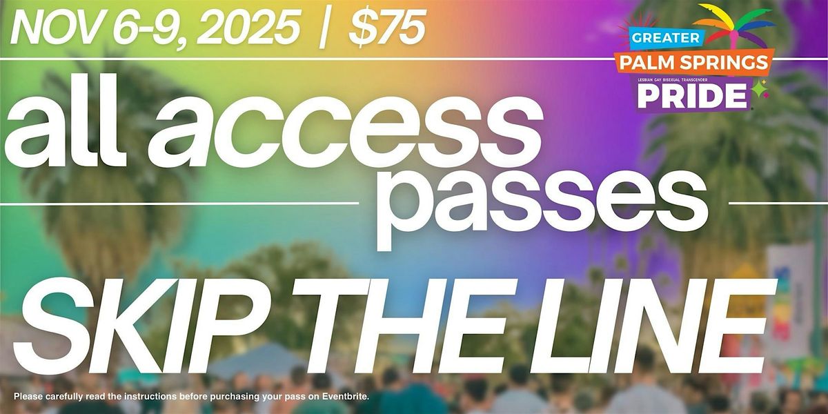 SKIP THE LINE - All Access Pass | The Only Official Palm Springs Pride Pass