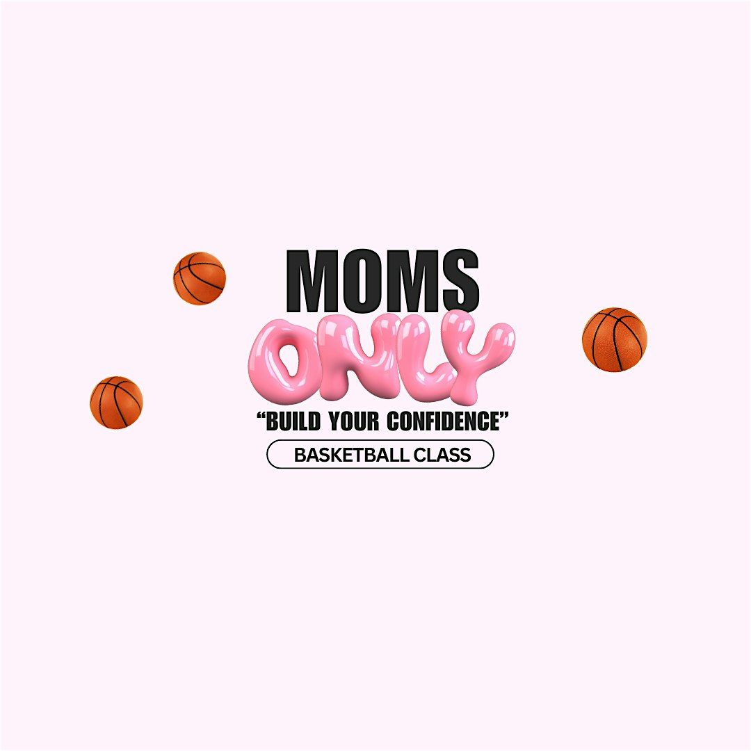 Moms ONLY Basketball Class