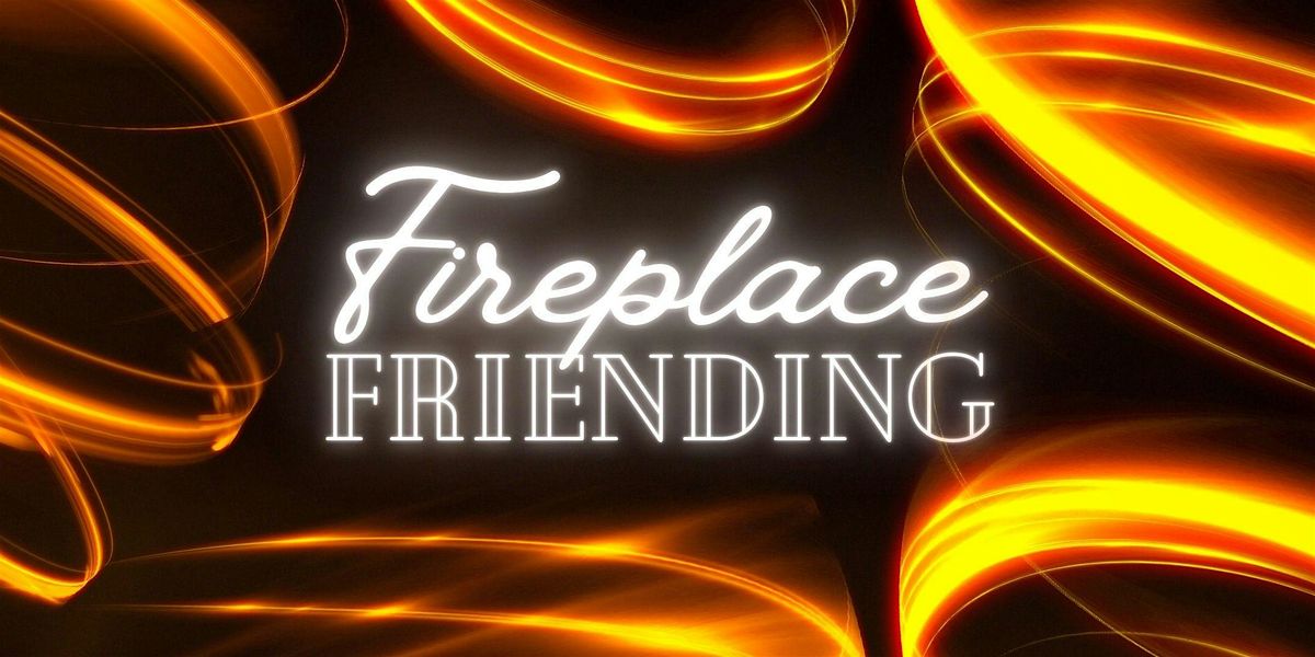 Fireplace Friending: Meet Local Internationals and International Locals