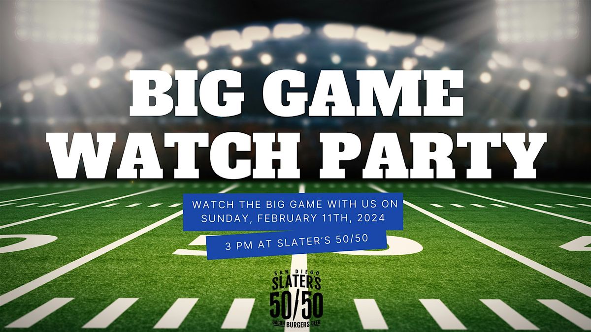 Big Game Watch Party - OPEN BAR + FOOD - Slater's 50\/50 - San Diego!!