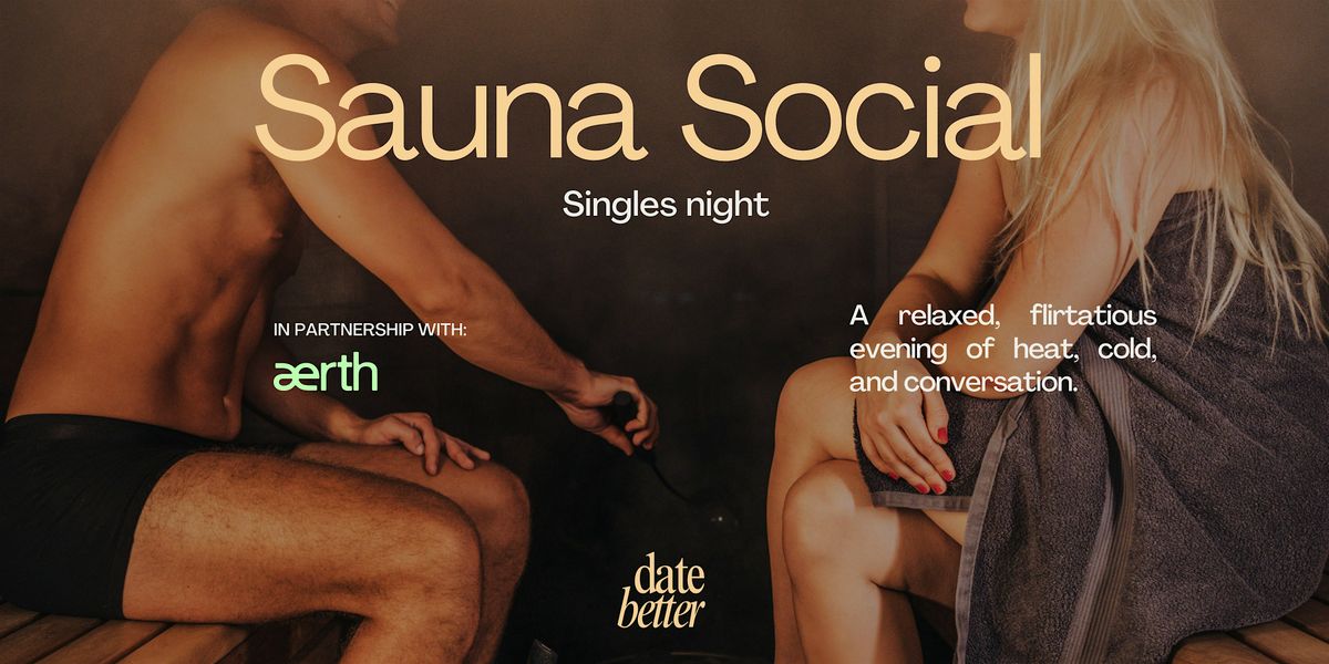 Date Better Presents: Singles Sauna Social