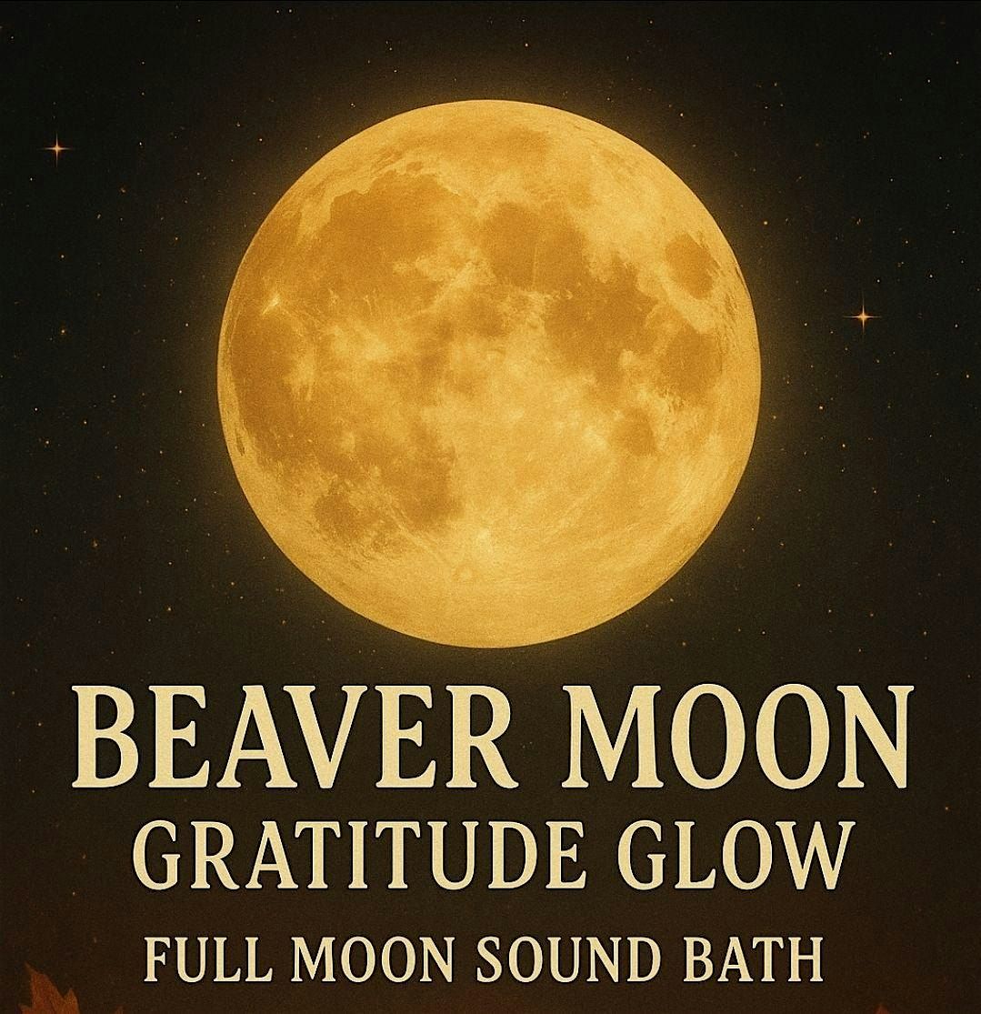 Beaver Moon: Gratitude Glow | Full Moon Sound Bath Journey