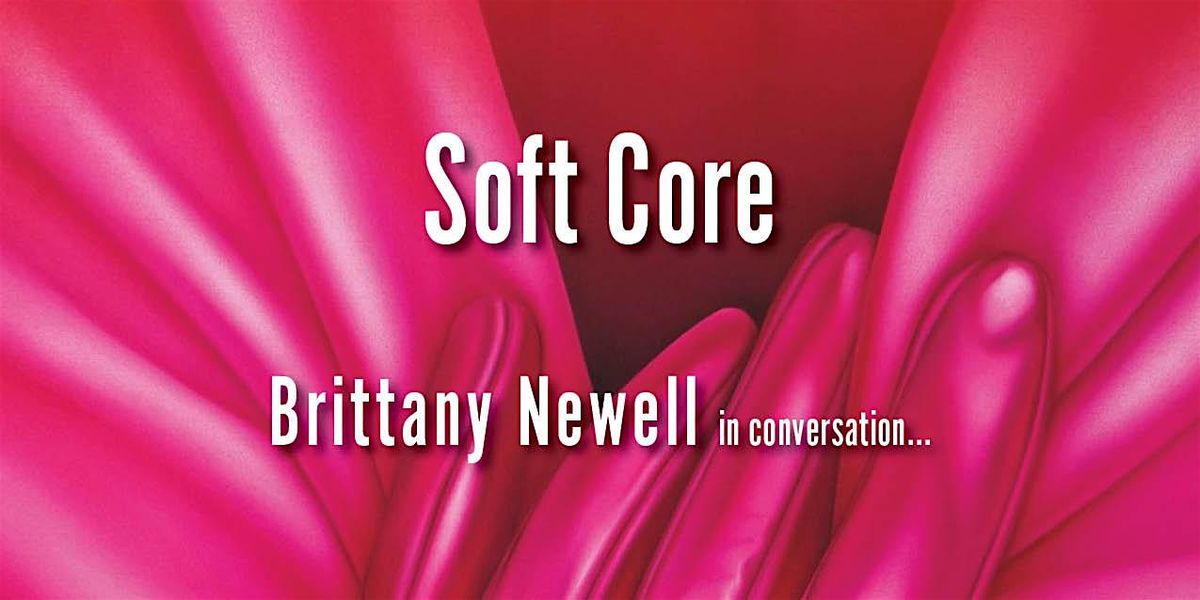 An Evening with Brittany Newell, author of Soft Core