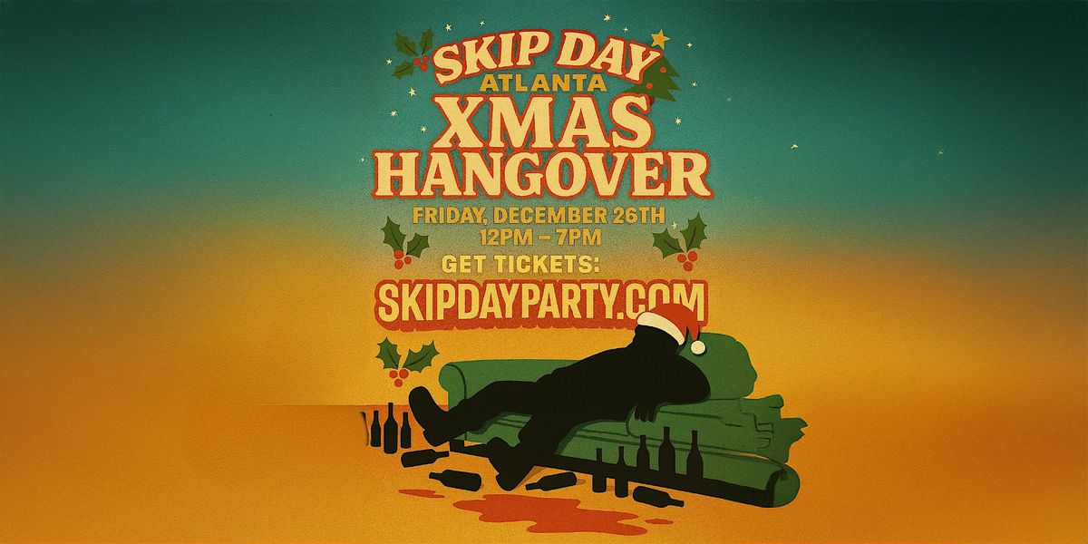 SKIP DAY (ATLANTA) : XMAS HANGOVER 12.26.25