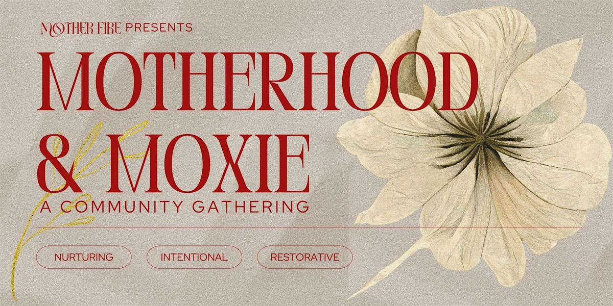 Motherhood & Moxie: A Community Gathering