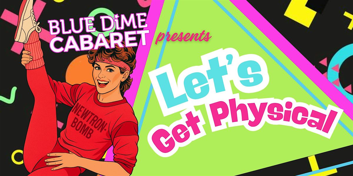 BLUE DiME Cabaret presents : Let's Get Physical