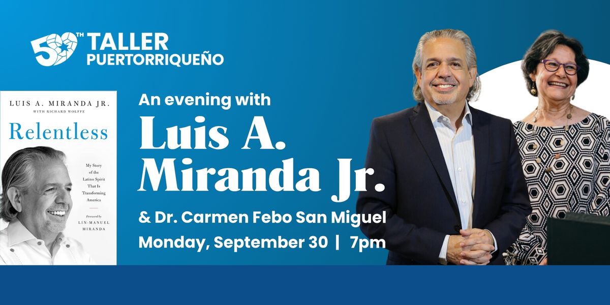 Relentless: An evening with Luis A. Miranda Jr. and Dr. Carmen Febo San Miguel