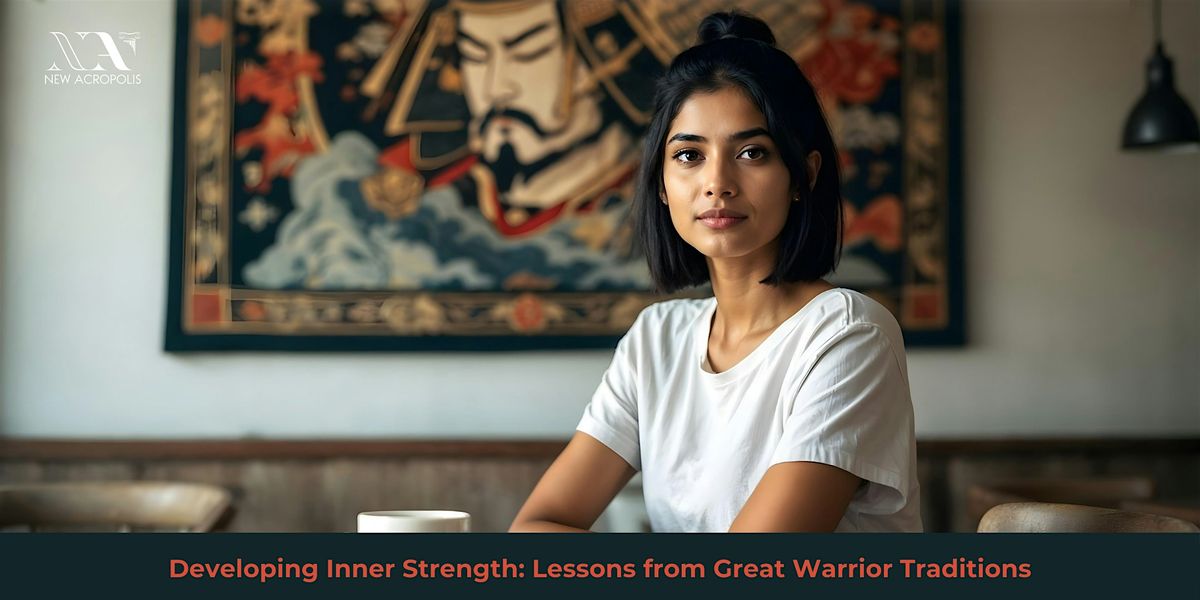 Developing Inner Strength: Lessons from Great Warrior Traditions