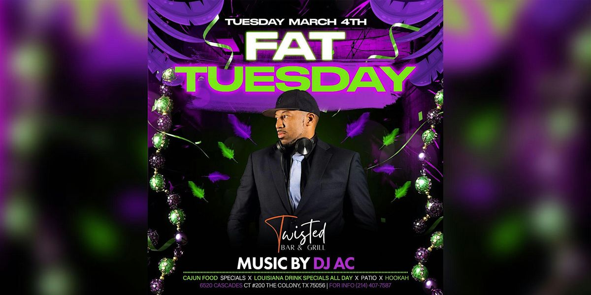 FAT TUESDAY at Twisted Bar & Grill