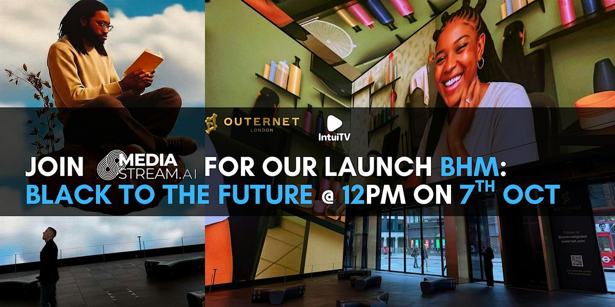 Media Stream AI x OUTERNET London presents: BLACK TO THE FUTURE