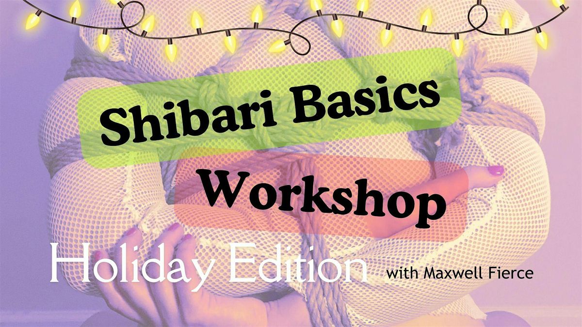 Shibari Basics Workshop: Holiday Edition