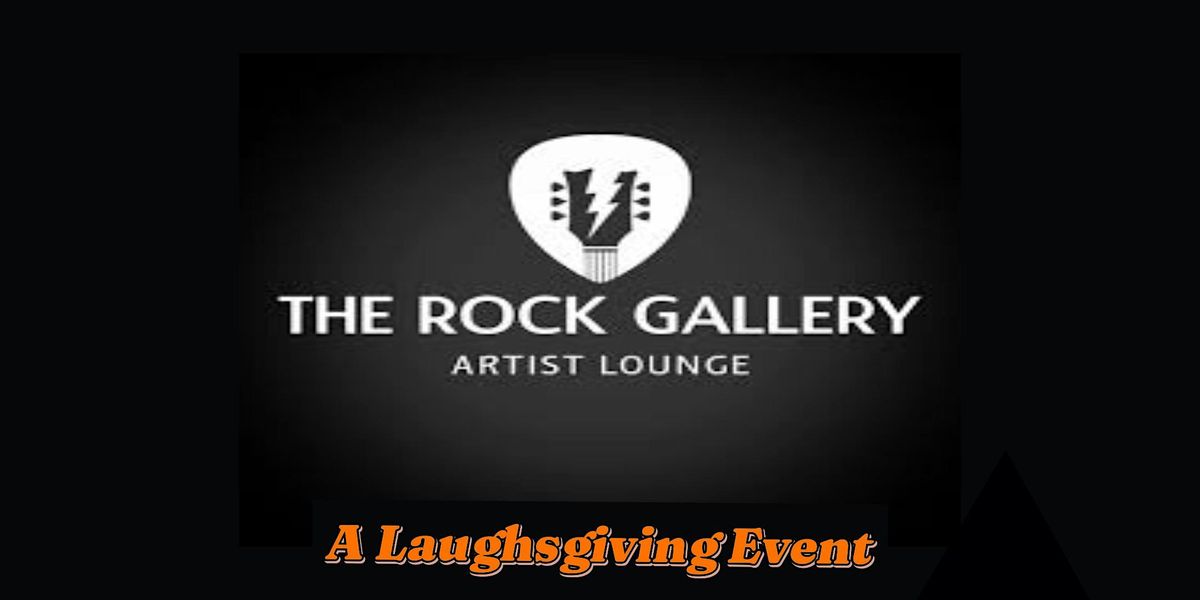 The Rock Galley Presents - Comedy at Laughsgiving Fest