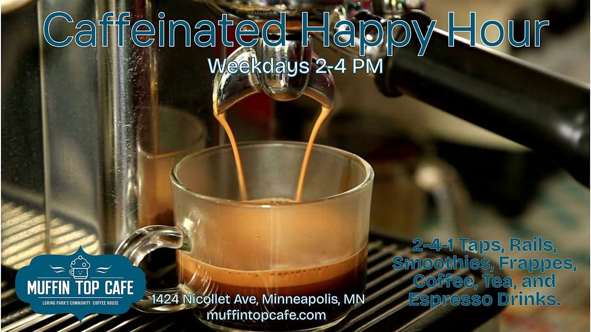 Caffeinated Happy Hour at Muffin Top Cafe