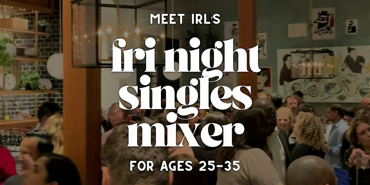 Meet IRL | Friday Night Singles Mixer | Ages 25-35