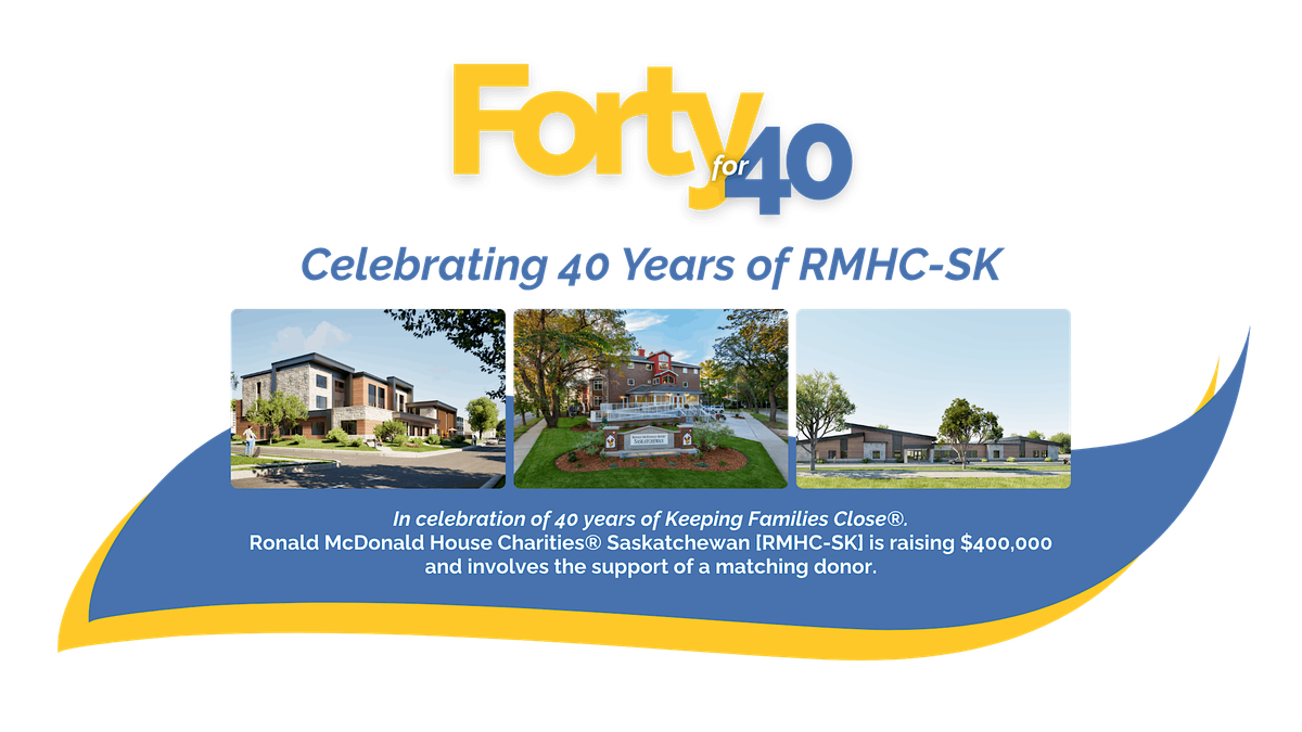 Ronald McDonald House Charities Saskatchewan's 40th Anniversary