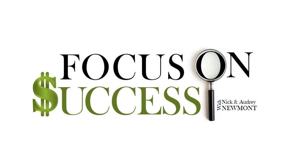 Focus On Success with Nick and Audrey Newmont