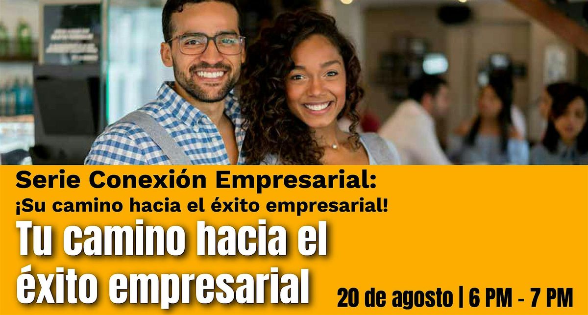 Serie Conexi\u00f3n Empresarial: Tu camino hacia el \u00e9xito empresarial