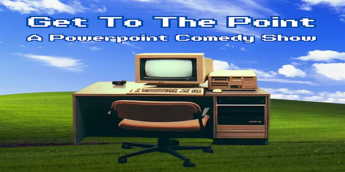 Get to the Point  A Powerpoint Comedy Show