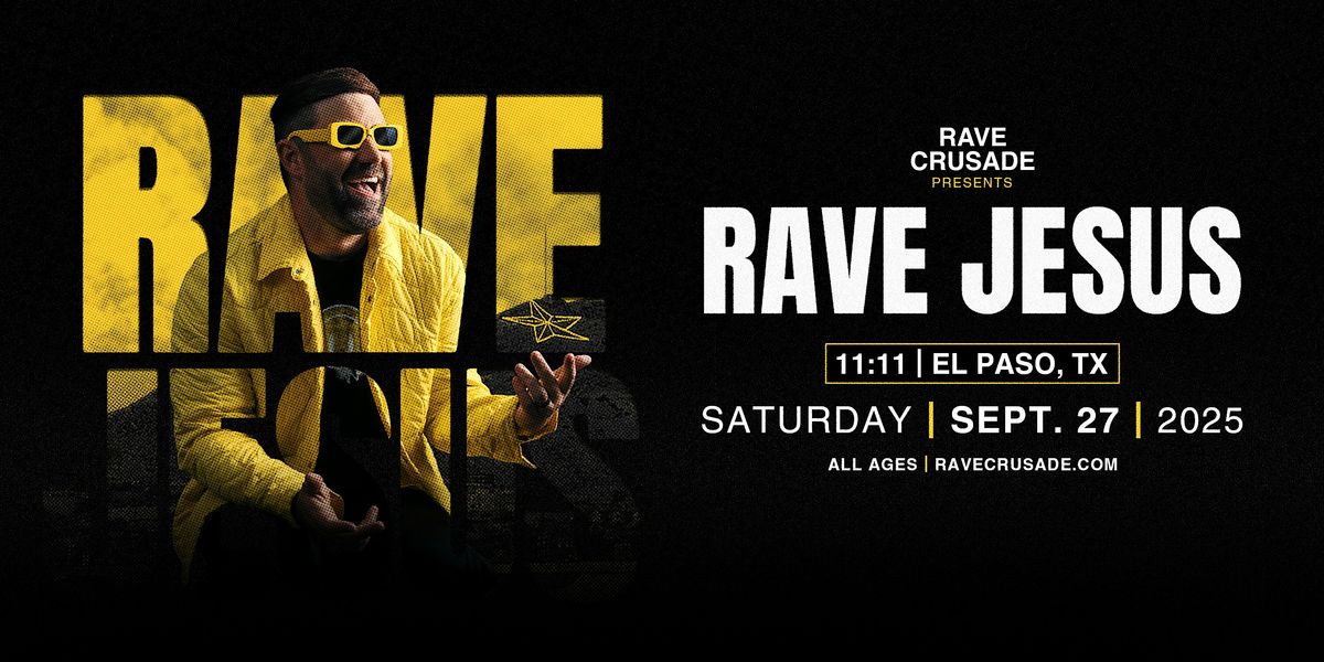 RAVE CRUSADE PRESENTS: RAVE JESUS @ 11:11 IN EL PASO, TEXAS
