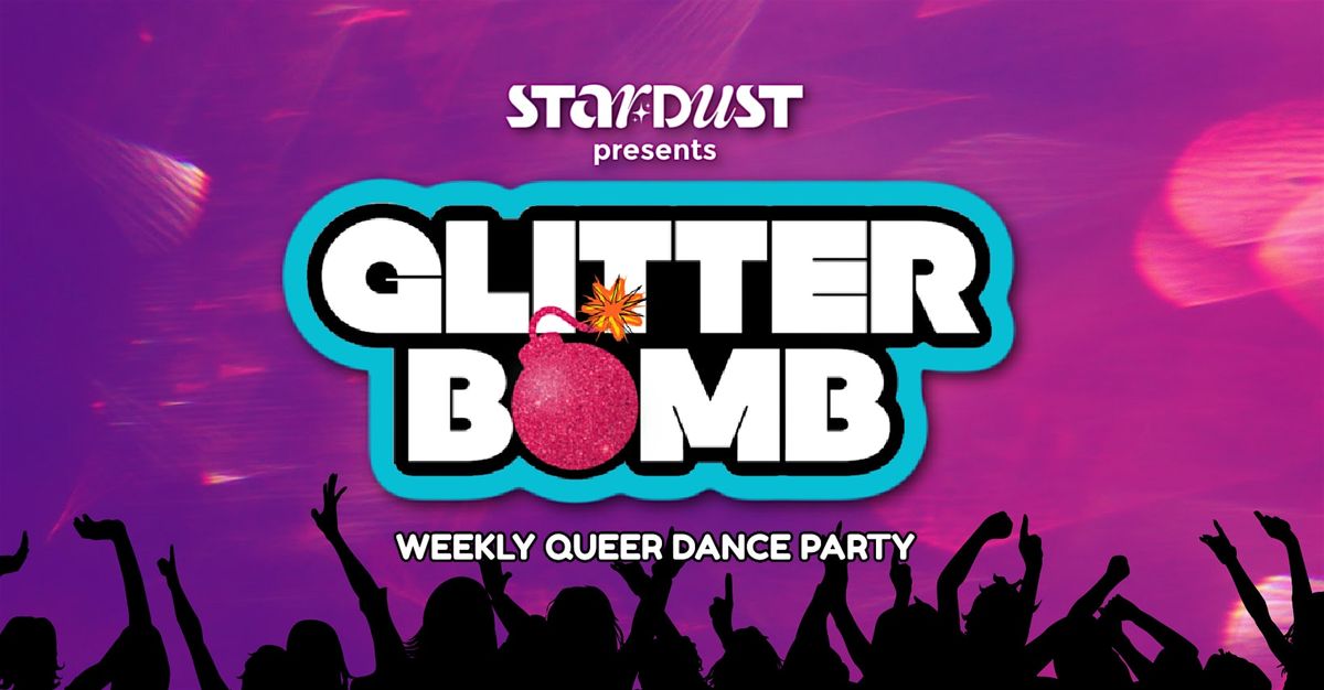 Glitter Bomb Saturdays! - Weekly Queer Dance Party - Stardust