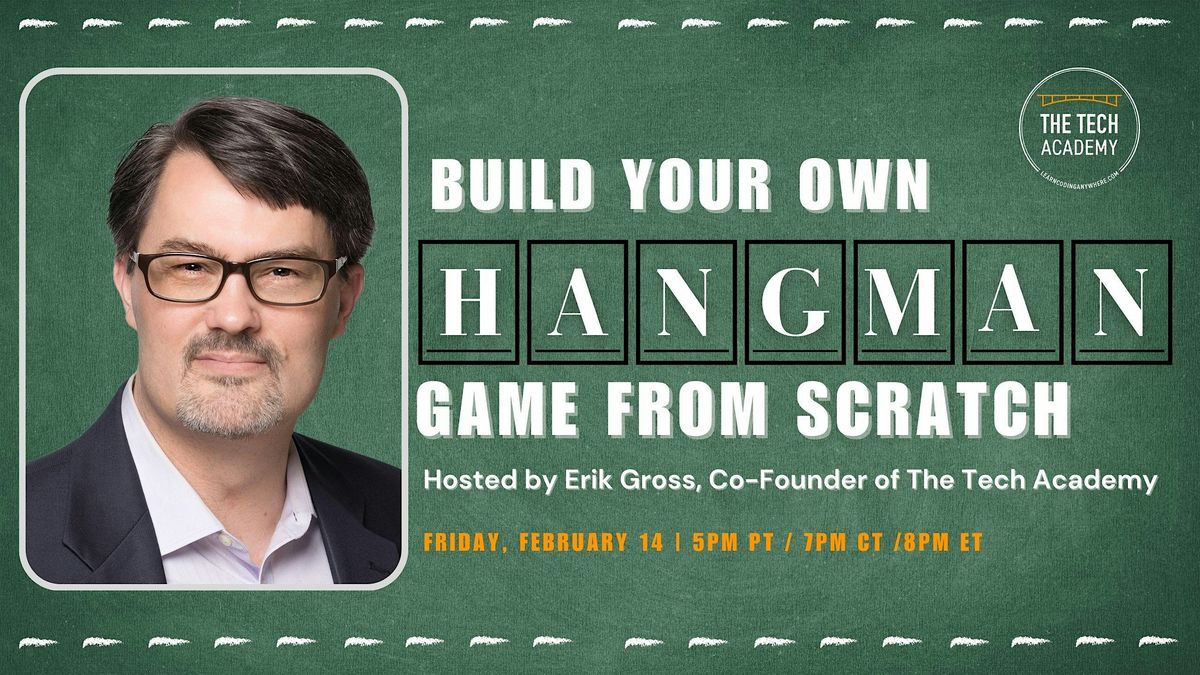 February 14: Build Your Own Hangman Game from Scratch with Erik Gross