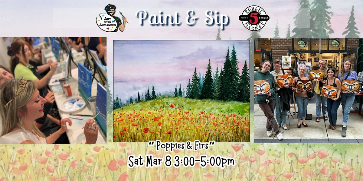 Paint & Sip at 5th St Market "Poppies & Fir"