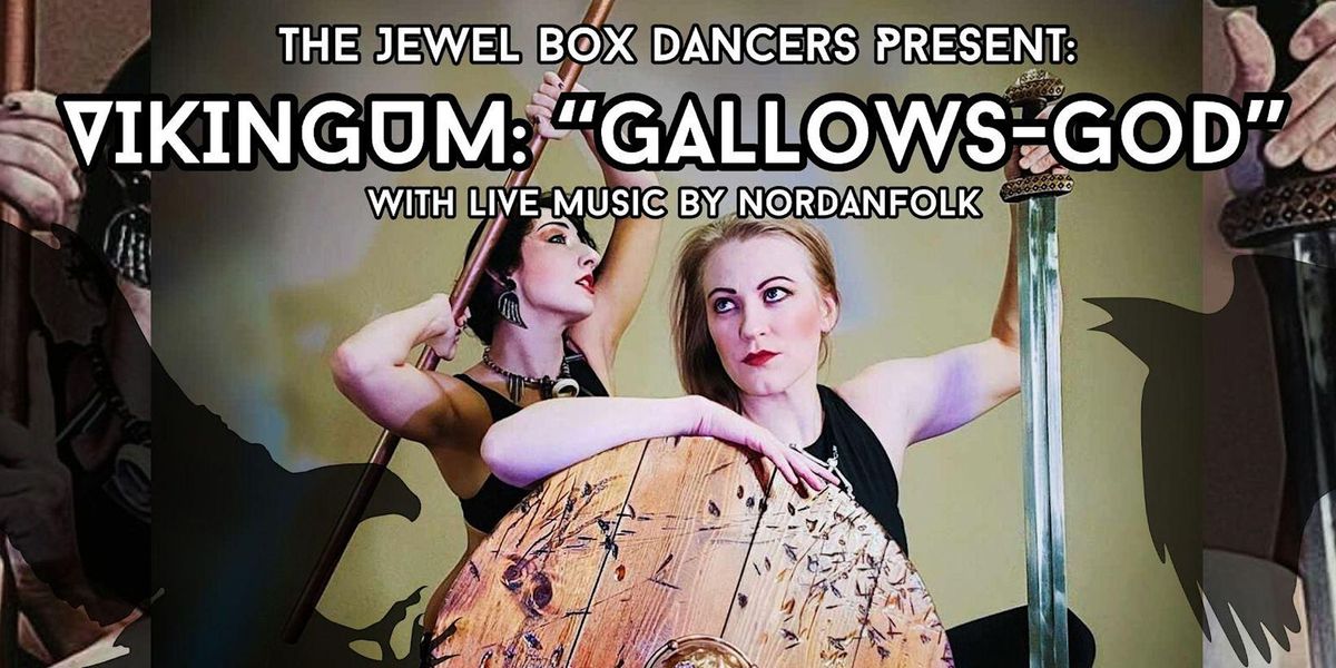 The Jewel Box Dancers Present: VIKINGUM: Gallows-God