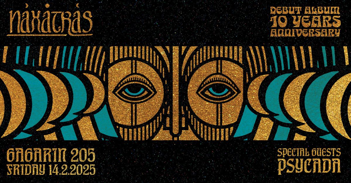 Naxatras 10 Years Anniversary at Gagarin 205 w\/ Psycada