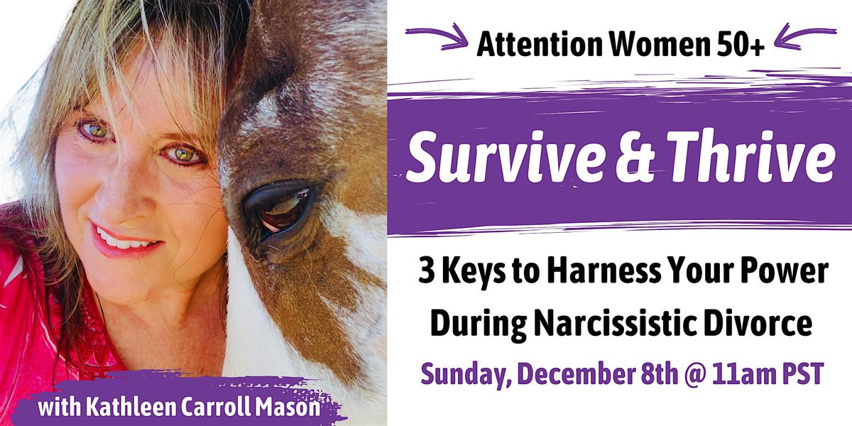 Survive & Thrive: 3 Keys to Harness Your Power During Narcissistic Divorce