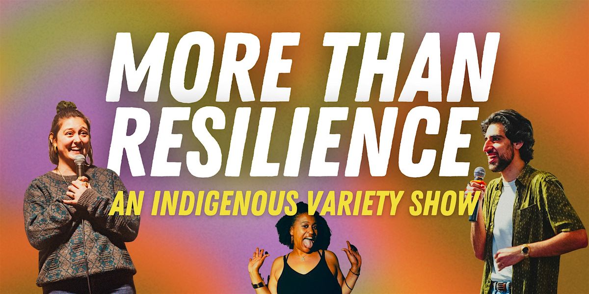 More than Resilience: An Indigenous Variety Show