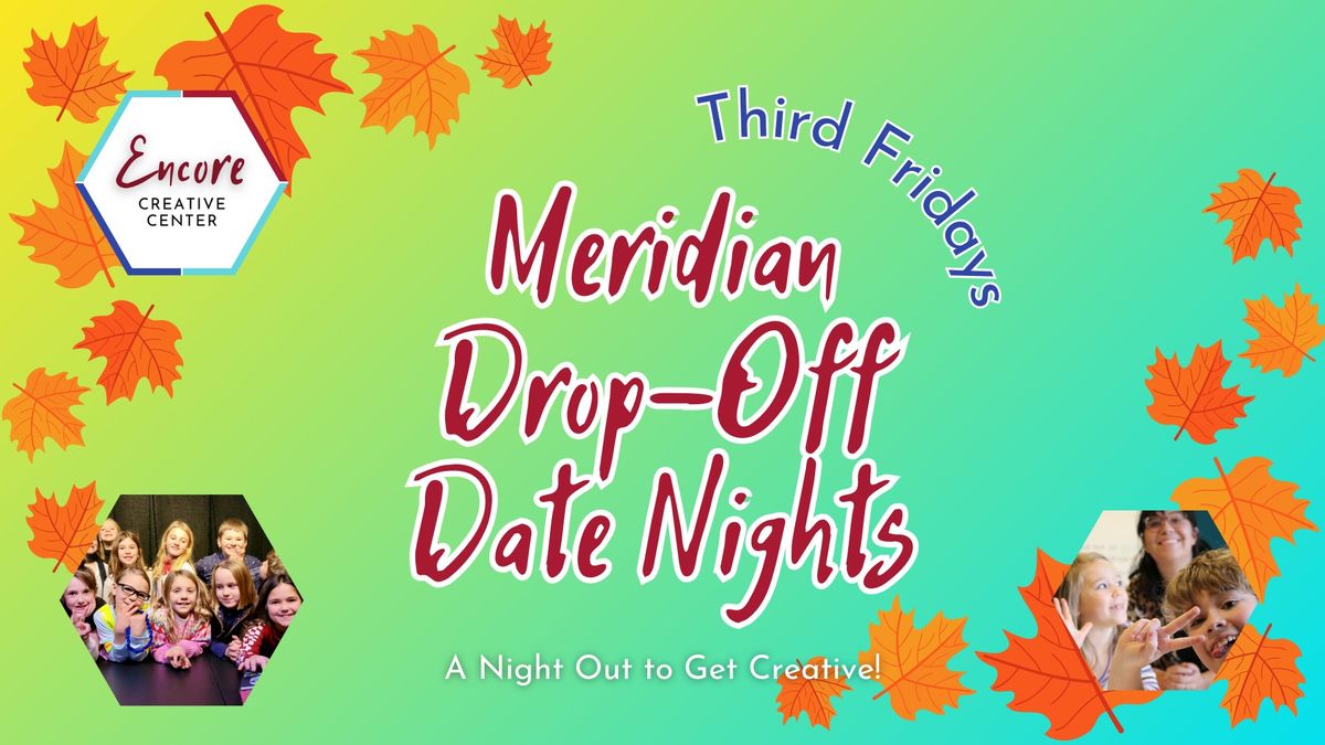 Meridian Drop-Off Date Nights!