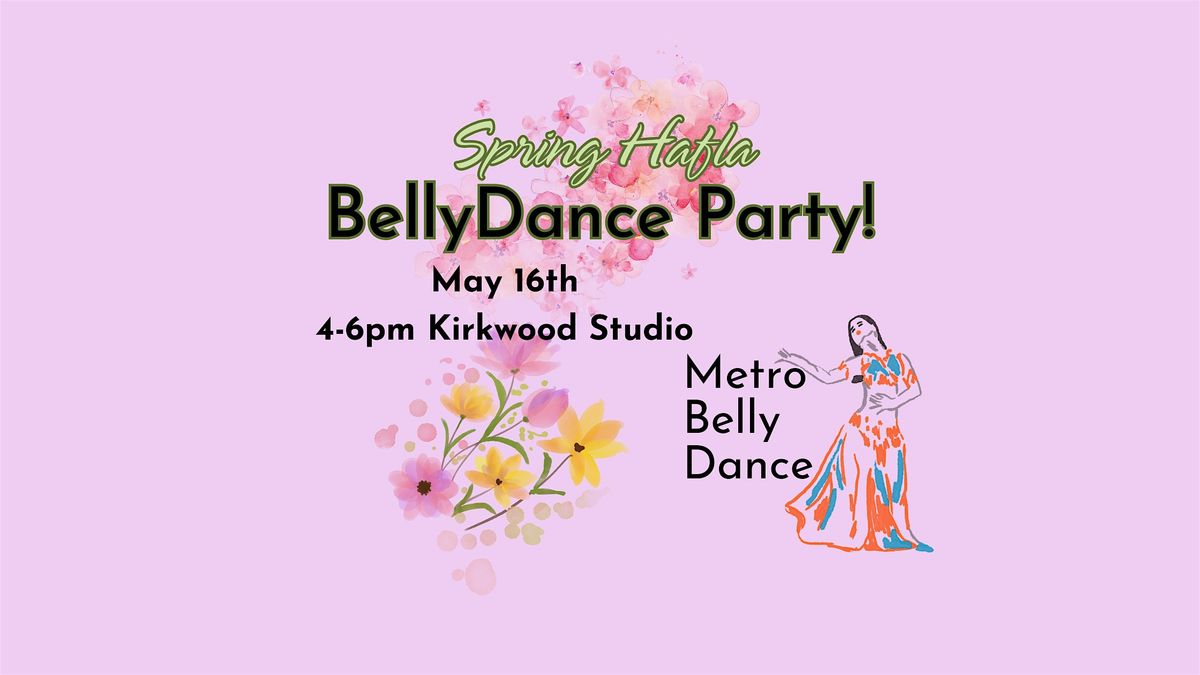 Spring Hafla: Belly Dance Party!