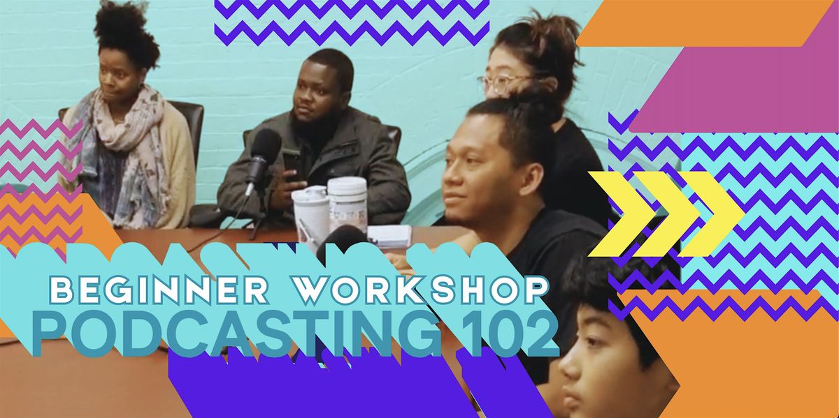 Podcasting 102, all ages, FREE for members!