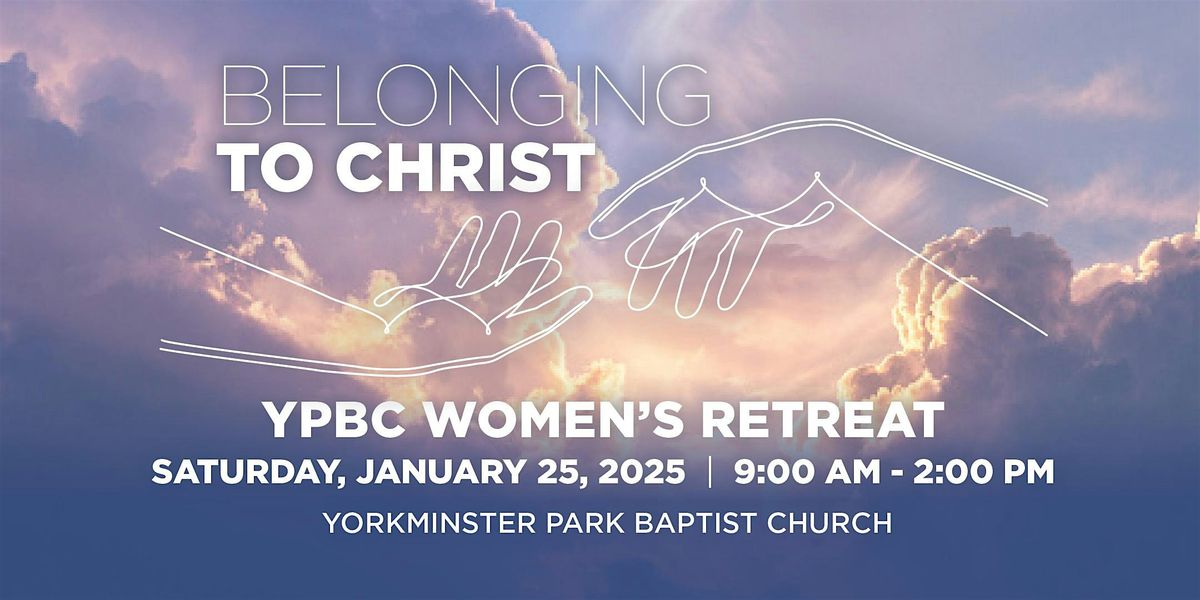 Yorkminster Park Baptist Church Women\u2019s Retreat 2025