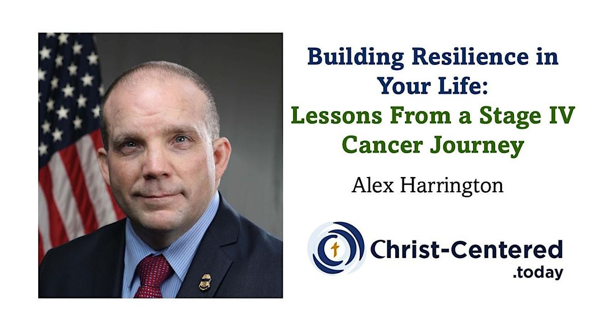 Encouragement From a STAGE IV Cancer Survivor with Alex Harrington