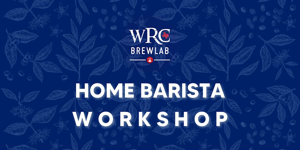 WRC Brew Lab - HOME BARISTA WORKSHOP