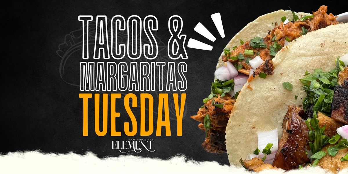 Tacos & Margaritas Tuesday @ Element Gastropub